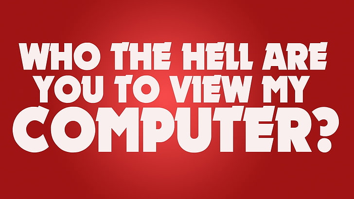 who the hell are you to view my computer? text, red, letters