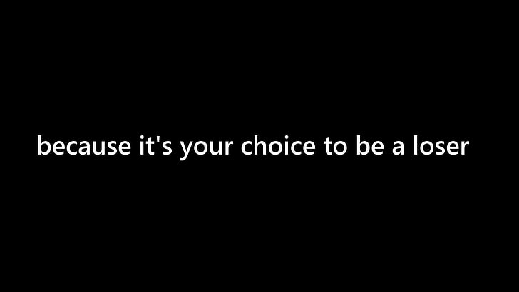 because it's your choice to be a loser text overlay with black background, HD wallpaper