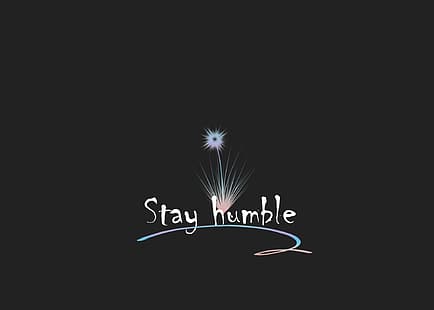 600302 Stay humble. HD wallpaper | Pxfuel
