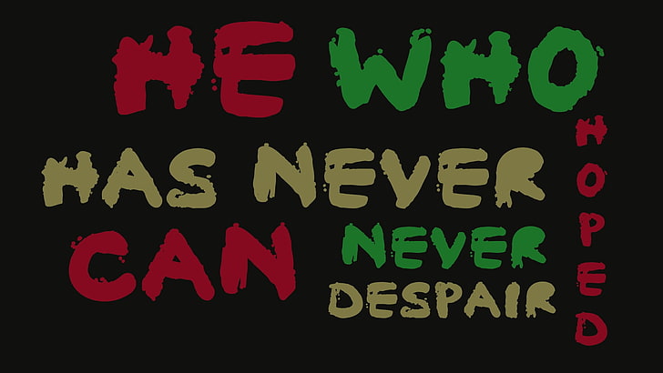 He who has never hoped can never despair quote, minimalism, typography
