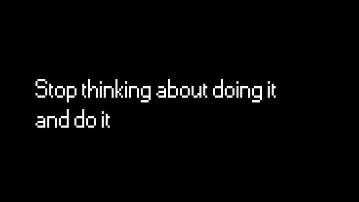 Stop thinking about doing it and do it text with black background