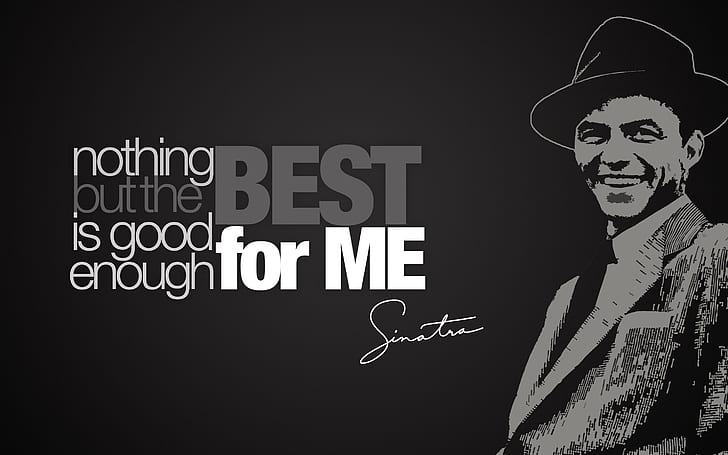 Frank Sinatra Quote, nothing but the best is good enough for me
