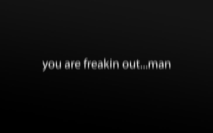 black background with you are freakin out...man text overlay