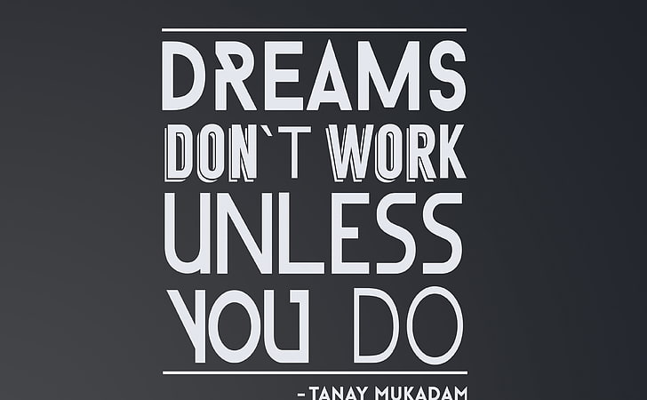 HD wallpaper: DREAMS DONT WORK UNLESS YOU DO, dreams don't work unless you  do by TAnay Mukadam quote | Wallpaper Flare