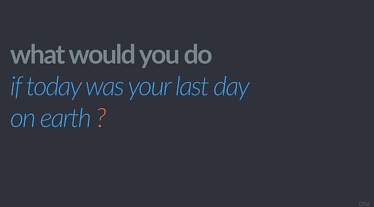 What Would You Do If Today Was Your Last Day..., Artistic, Typography