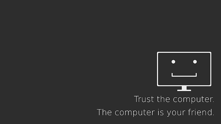 trust the computer. The computer is your friend. text, Technology