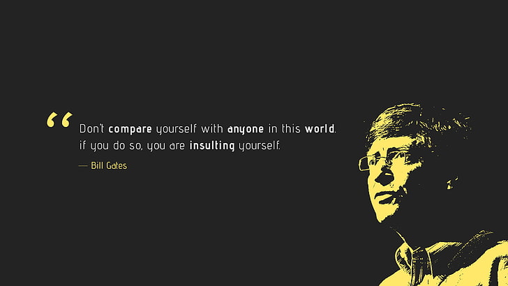 Dont compare, Insulting yourself, Popular quotes, Bill Gates
