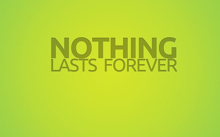 Nothing Lasts Forever, HD wallpaper