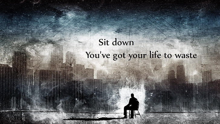 sit down you've got your life to waste text, quote, inspirational, HD wallpaper