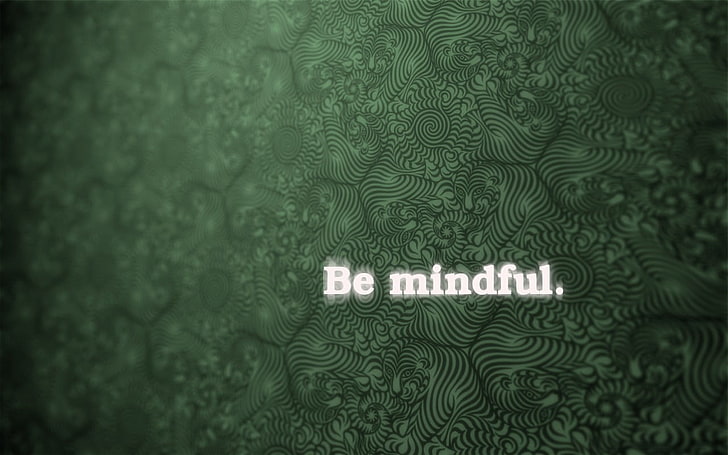 Be mindful text with green background, abstract, motivational, HD wallpaper