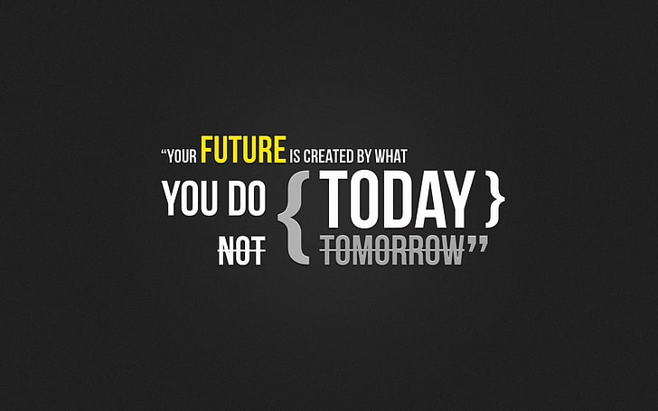 your future is created what text, quote, motivational, typography, HD wallpaper