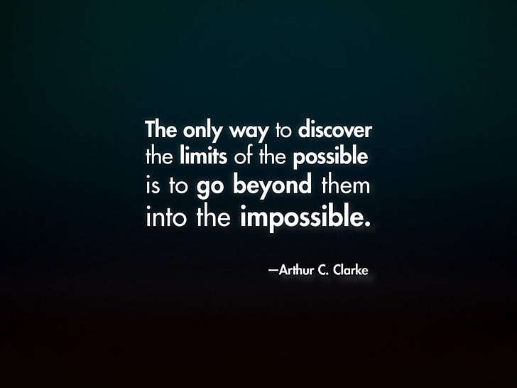 The only way to discover the limits of the possible is to go beyond them into the impossible. quote by Arthur C. Clarke wallpaper