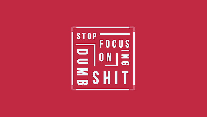 Stop Focusing on Dumb Shit Quote 5K