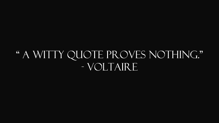 A Witty Quote Proves Nothing - Voltaire text, communication, western script