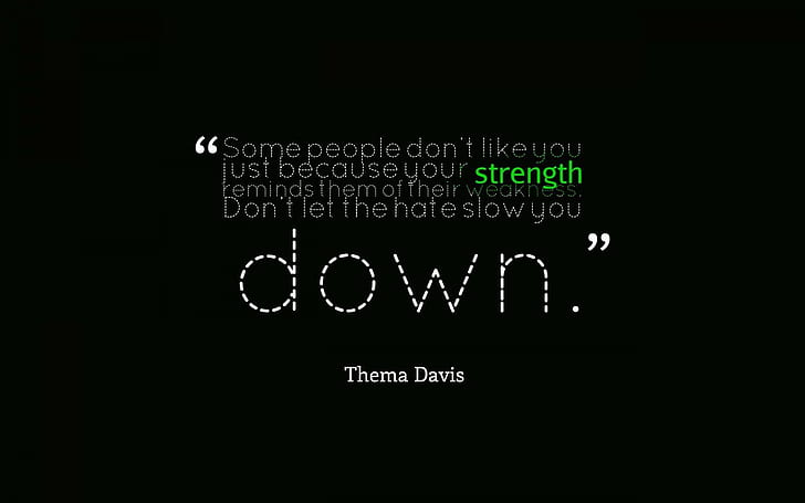 Thema Davis quote, some people don't like you just because your strength reminds them of their weaknesses don't let the hate slow you down, HD wallpaper