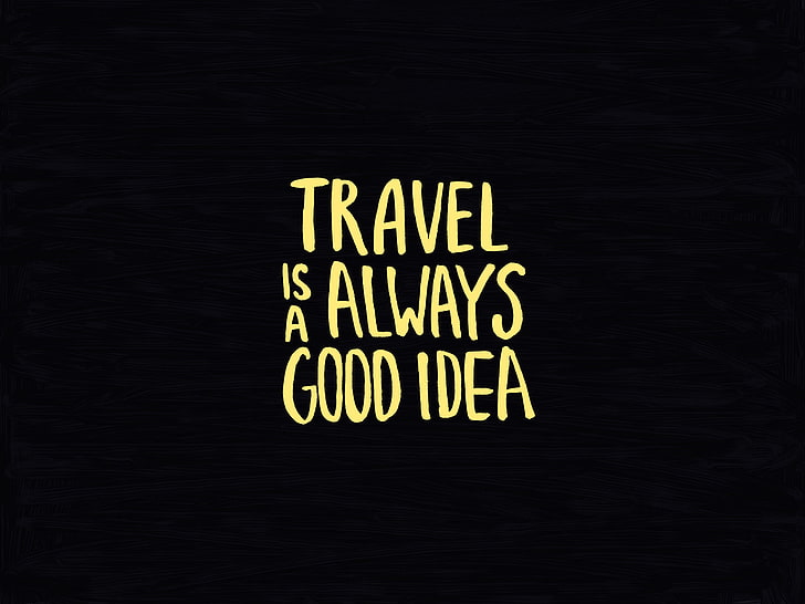 HD wallpaper: black background with Travel is always a good idea text  overlay | Wallpaper Flare