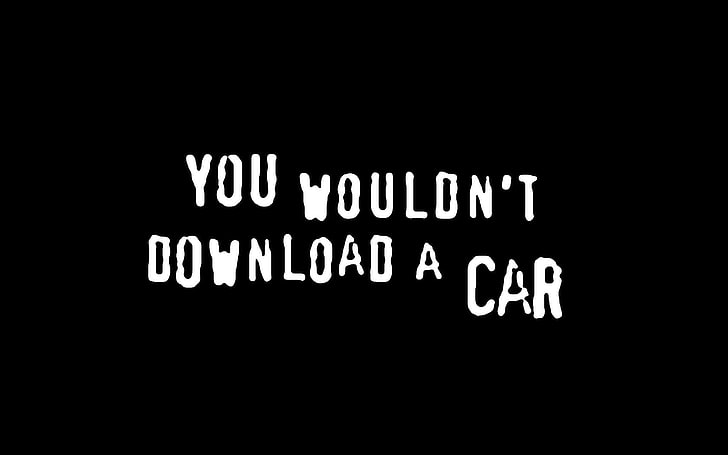 you wouldn't download a car text, piracy, black background, typography
