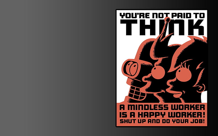 You're not paid to think text, Futurama, cartoon, animated movies, HD wallpaper