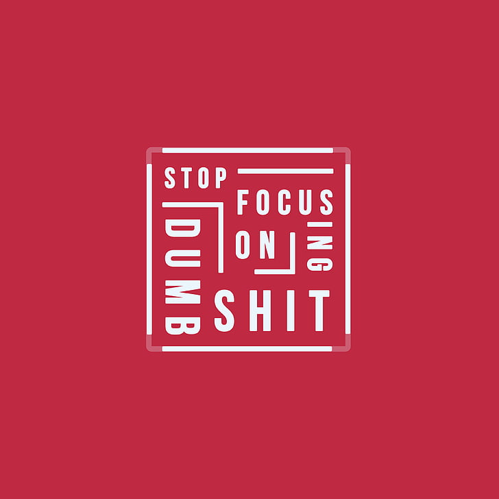 Stop focusing on Dumb Shit, Popular quotes, Red background