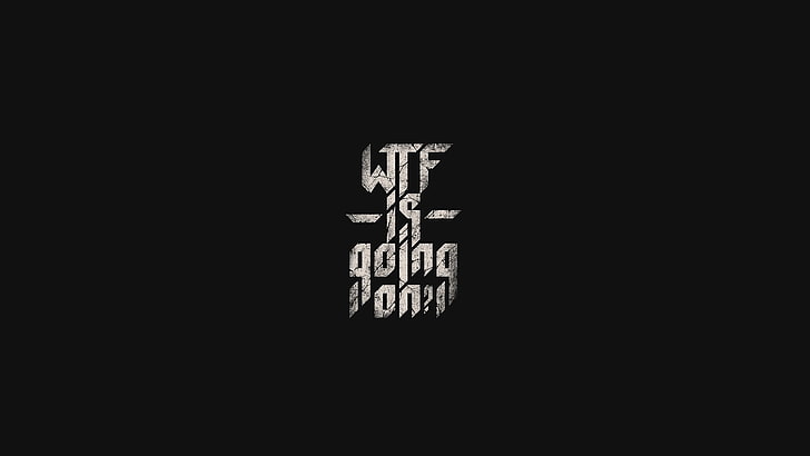 black background with text overlay, WTF, typography, minimalism