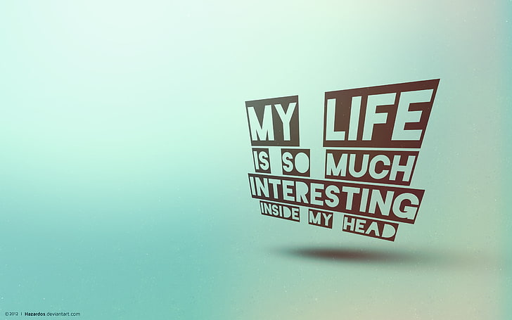 my life is so much interesting inside my head text, typography