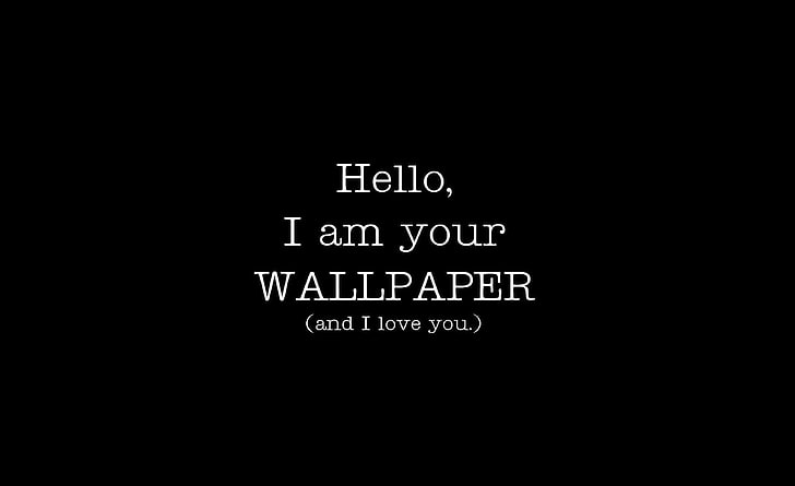 I'm Your Wallpaper And I Love You, black background with text overlay, HD wallpaper