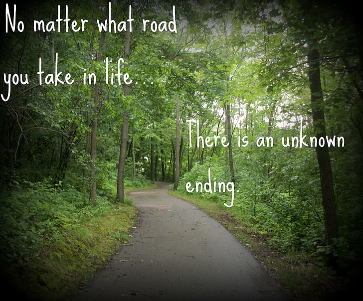 No Matter What Road You Take In Life, There Is An Unknown Ending