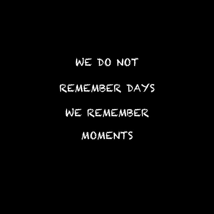 black background with we do not remember days we remember moments