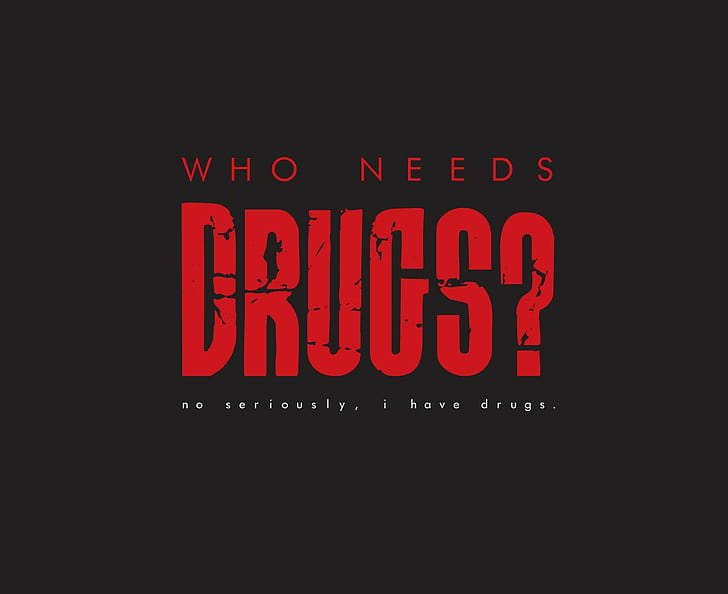Who needs Drugs text overlay, humor, typo, typography, vector
