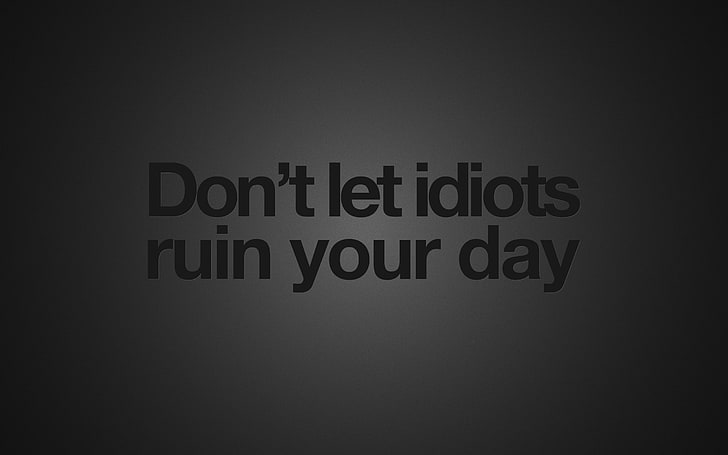 don't let idiots ruin your day text, quote, humor, minimalism, HD wallpaper
