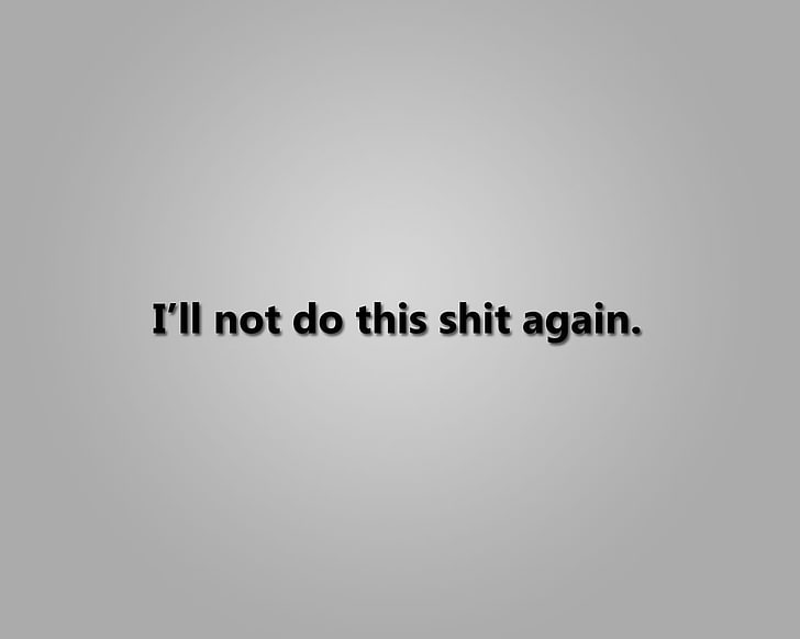 i'll not do this shit again text, Misc, Motivational, HD wallpaper