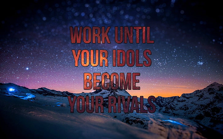 Work Until Your Idols Become Your Rivals, quote, motivational