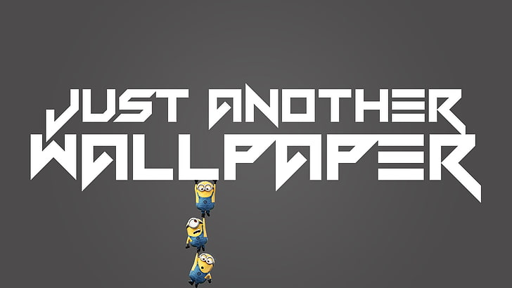 Just Another Wallpaper text, minions, typography, gray background