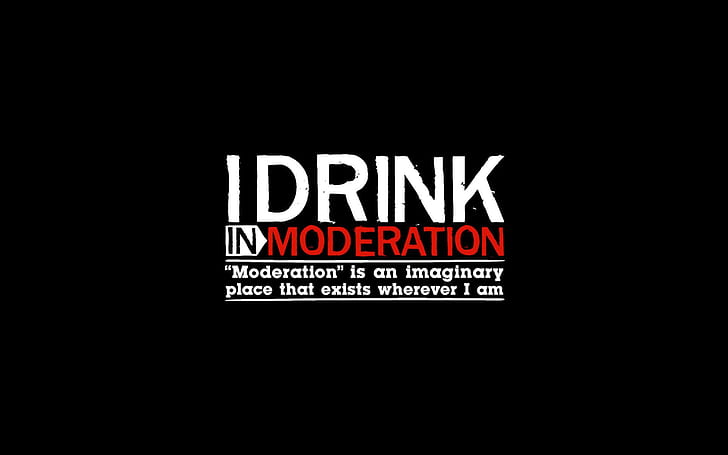 Moderation, i drink in moderation, funny, 1920x1200, alcohol, HD wallpaper