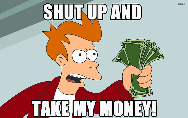 shut up and take my money! meme, Futurama, Philip J. Fry, memes, HD wallpaper