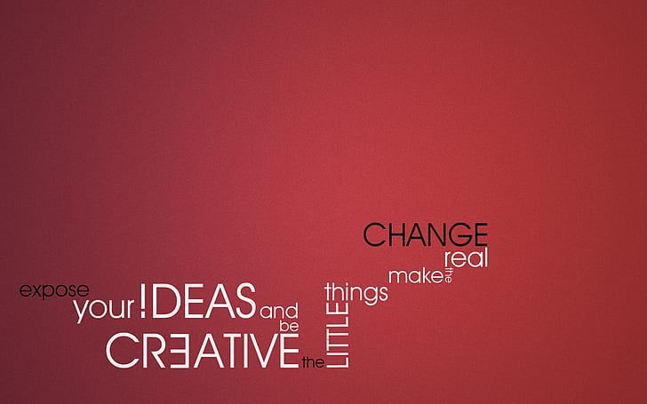 HD wallpaper: Quote for Change, expose your ideas and be creative the  little thins make the real change | Wallpaper Flare