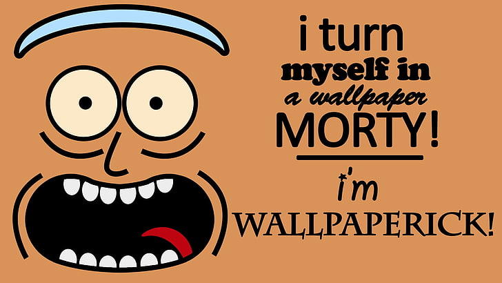 I turn myself in a wallpaper Morty I'm Wallpaperick wallpaper
