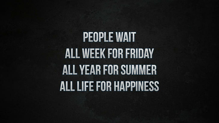 Digital Art, Text, Quote, Font, people wait all week for friday all year for summer all life for happiness, HD wallpaper