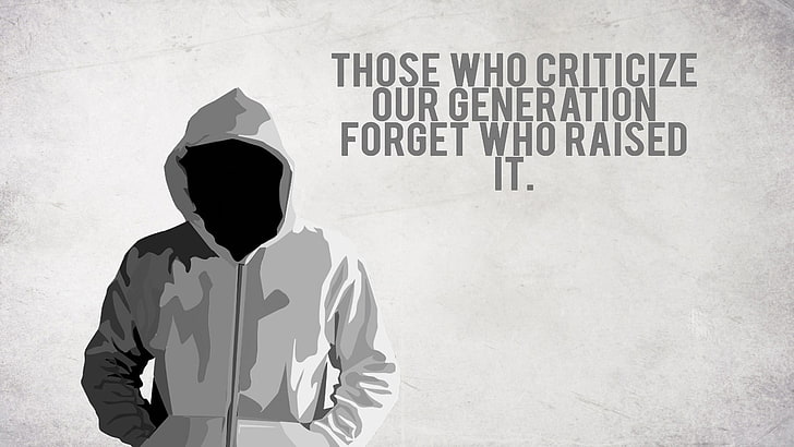 those who criticize our generation forget who raised it. graphic wallaper