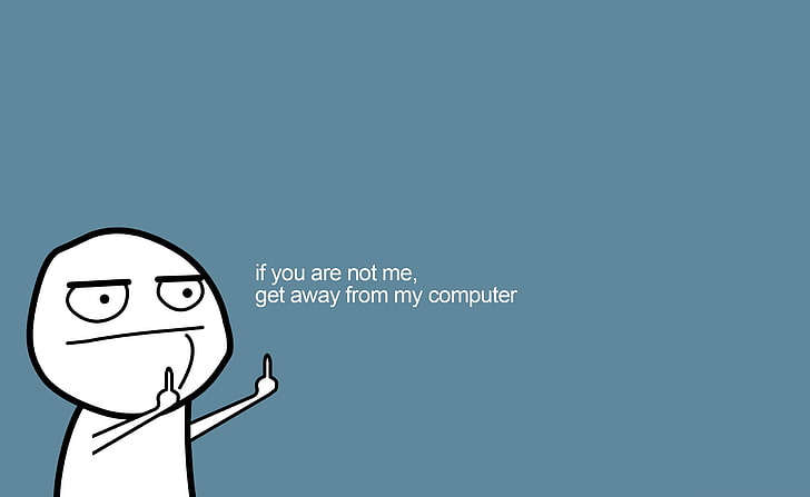 HD wallpaper: Get Away From My Computer, if you are not me, get away from my  computer meme wallpaper | Wallpaper Flare