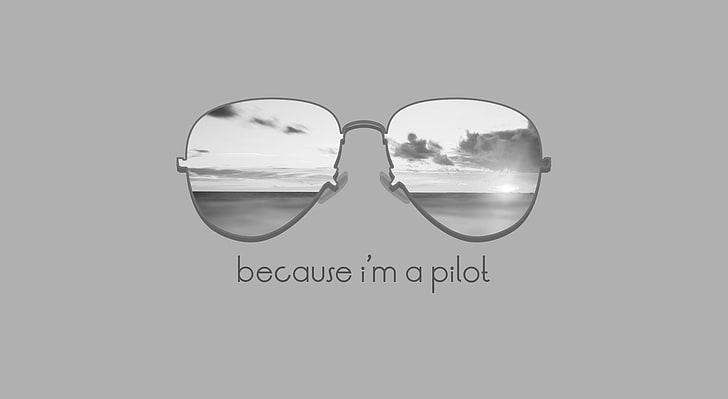 Because Im a Pilot, gray aviator sunglasses, Artistic, Typography, HD wallpaper