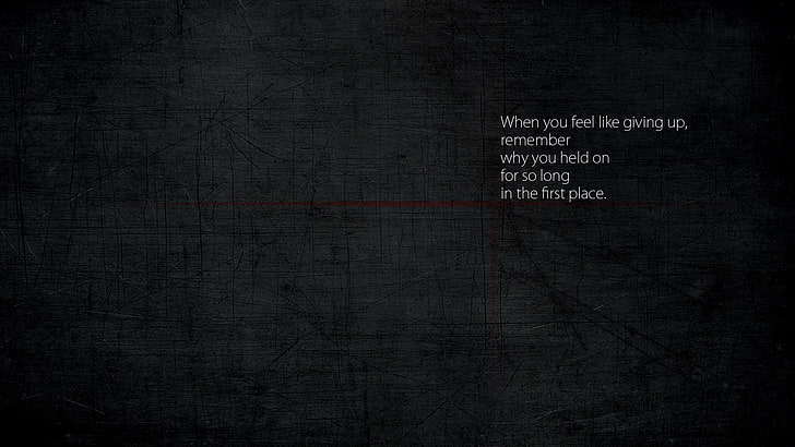 white text with black background, When you feel like giving up, remember why you held on for so long in the first place.